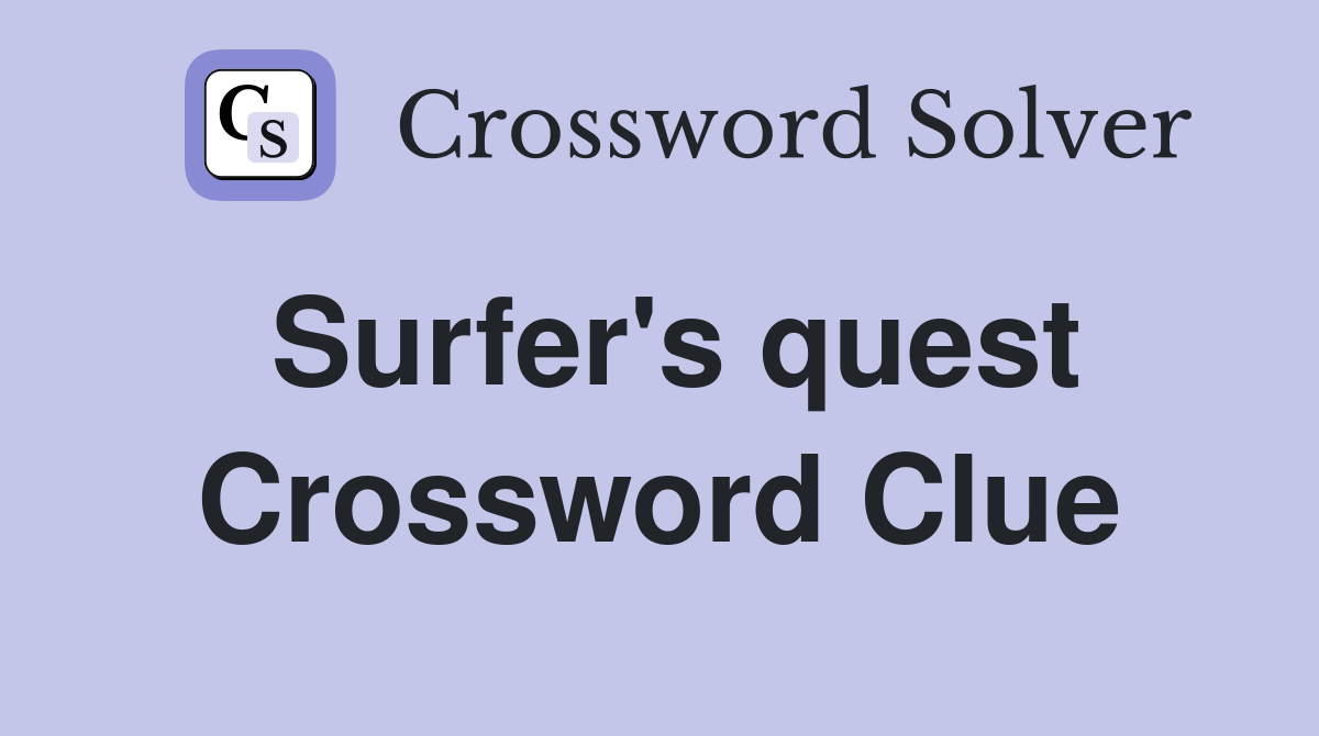 Surfer's quest Crossword Clue Answers Crossword Solver